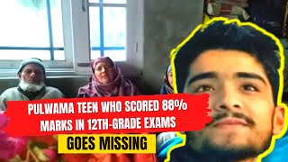 Pulwama teen who scored 88% marks in 12th-grade exams goes missing