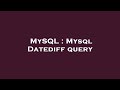 MySQL : Mysql Datediff query
