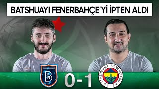 Başakşehir 0-1 Fenerbahçe | Serhat Akın & Berkay Tokgöz