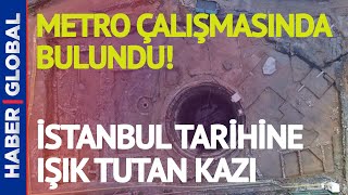 Metro Çalışmasında Bulundu! İstanbul Tarihine Işık Tutan Kazı