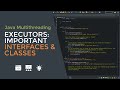 Java Multithreading  09 - Important Interfaces and Classes in Executors Framework