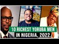 Top 10 Richest Yoruba Men in Nigeria, 2022.