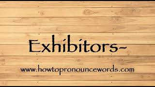 How To Pronounce Exhibitors- ? How To say Exhibitors- New Video