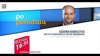 Współpraca Polski i Węgier w ramach V4 – G. Keresztes | Po Południu