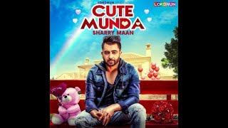Cute Munda|Sharry Mann(Full Video Song)Parmish Verma|Punjabi Songs 2017|STAR BOYZ RECORDS