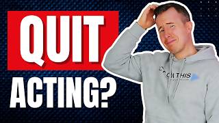 When Should You Quit Acting? (The Honest Truth)