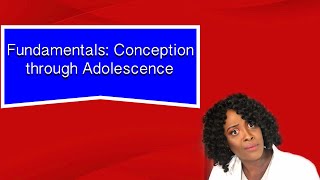 Fundamentals: Conception through Adolescence