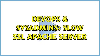 DevOps & SysAdmins: slow SSL apache server (5 Solutions!!)