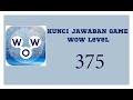 kunci jawaban game Wow Level 375 | Wow permainan