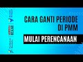 Ganti Periode dan Mulai Perencanaan  Di PMM