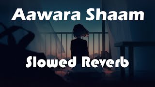 Aawara Shaam ( Slowed + Reverb ) - Meet Bros Ft. Piyush Mehroliyaa | SLOW BASS BEATS