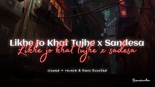 Likhe Jo Khat Tujhe x Sandesa | @BlazzeMusic  (slowed + reverb) | Bass Boosted