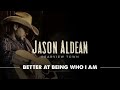 Jason Aldean - Better At Being Who I Am (Audio)