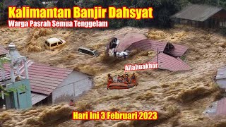 BARU SAJA Banjir Dahsyat Sapu Kalimantan Selatan hari Ini 3 Februari 2023 || Banjir Kalimantan 2023
