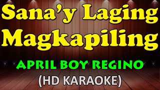 SANA'Y LAGING MAGKAPILING - April Boy Regino (HD Karaoke)