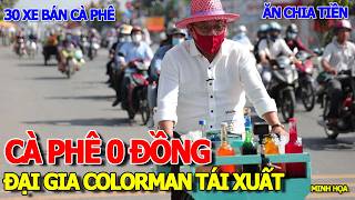 THÌNH LÌNH - ĐẠI GIA COLORMAN TÁI XUẤT BÁN XE CÀ PHÊ 0 ĐỒNG & ĂN CHIA LỢI NHUẬN 4.000VNĐ/LY ĐỐI TÁC
