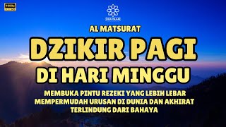 DZIKIR PAGI DI HARI MINGGU PEMBUKA PINTU REZEKI | ZIKIR PEMBUKA PINTU REZEKI | Dzikir Mustajab Pagi