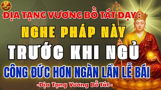 ĐỊA TẠNG VƯƠNG DẠY: Nghe Pháp Này Trước Khi Ngủ – Công Đức Hơn Ngàn Lần Lễ Bái, Phước Báu Vô Lượng