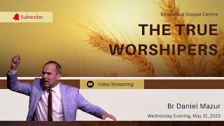 The True Worshipers - Br Daniel Mazur (EGC - Wednesday 2023-05-31)