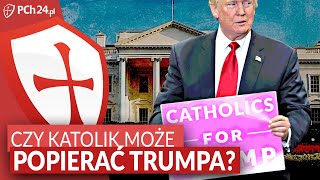 CZY KATOLIK MOŻE POPIERAĆ DONALDA TRUMPA?