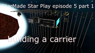 Starmade Star play ep 5 part 1 building a carrier