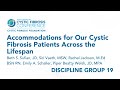 NACFC 2022 | DG19: Accommodations for Our Cystic Fibrosis Patients Across the Lifespan