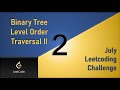 Binary Tree Level Order Traversal II | Day 2 | BFS DFS [July LeetCoding Challenge] [ Leetcode #107]