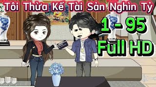 Full 1 - 95 | Tôi Thừa Kế Tài Sản Nghìn Tỷ | Gấu Kể Chuyện