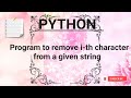 ➋➍-PYTHON TUTORIALS | Program to remove i-th character from a given string