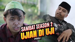 UJIAN DI UJI | SAMBAT LAGI | FILM PENDEK KOMEDI | EPISODE 1