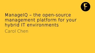 ManageIQ - the open source management platform for your hybrid IT environments - Carol Chen