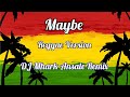 Maybe - King ( Girl Version ) Reggae Version | DJ Mhark Remix