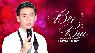 Bội Bạc - Huỳnh Thật Bolero | MV OFFICIAL