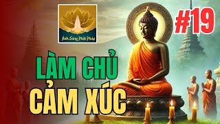 Làm Chủ Cảm Xúc: Bí Quyết Giữ Gìn Mối Quan Hệ và Tâm Bình An | Ánh Sáng Phật Pháp