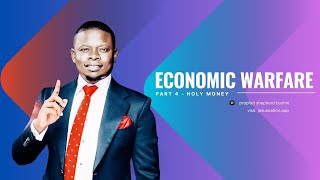 ECONOMIC WARFARE PART 4 | HOLY MONEY | PROPHET SHEPHERD BUSHIRI