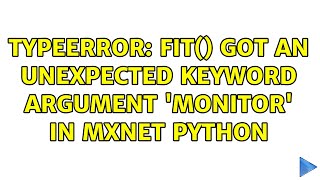 TypeError: fit() got an unexpected keyword argument 'monitor' in mxnet python