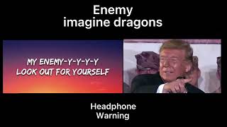 Enemy Donald trump x Imagine Dragons￼