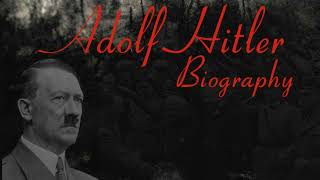 Adolf Hitler Biography