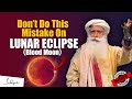 🔴WARNING! DON'T DO THIS MISTAKE During Lunar Eclipse | Eclipse | Moon | Sadhguru