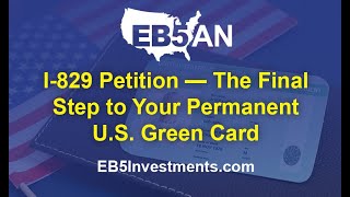 I-829 Petition — The Final Step to Your Permanent U.S.  Green Card