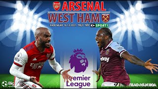 NGOẠI HẠNG ANH | Trực tiếp Arsenal vs West Ham (3h00 ngày 16/12) K+SPORTS 1. NHẬN ĐỊNH BÓNG ĐÁ