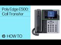 Poly Edge E500: Call Transfer | HP Support