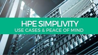 HPE SimpliVity - Use Cases and Peace of Mind