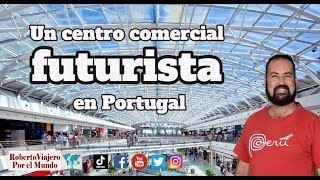 Un centro comercial futurista en Portugal. Vasco da Gama Lisboa.