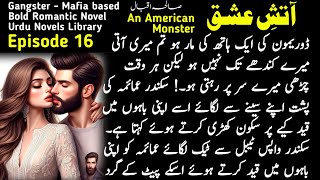 Aatish e Ishq by Saleha Iqbal Episode 16 - An American Monster - Urdu Novels Library