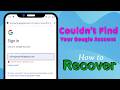 Couldn't Find Your Google Account | Google Account Recover