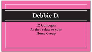 Debbie D. on the 12 Concepts (Our 3rd legacy)