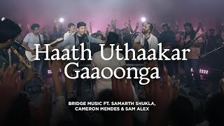 Haath Uthaakar Gaoonga |  Bridge Music ft. Samarth Shukla, Cameron Mendes & Sam Alex