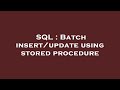 SQL : Batch insert/update using stored procedure