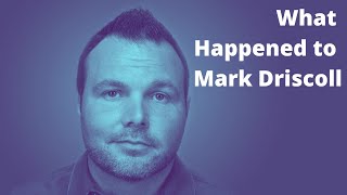 What Happened to Mark Driscoll?